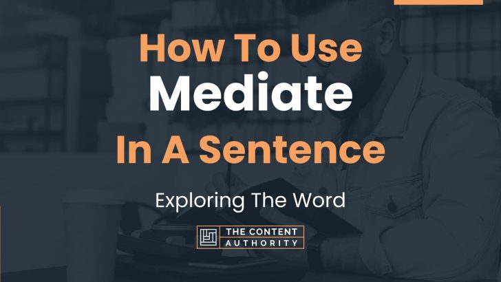 How To Use “Mediate” In A Sentence: Exploring The Word