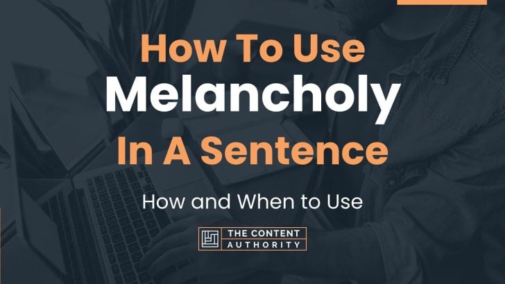 how-to-use-melancholy-in-a-sentence-how-and-when-to-use