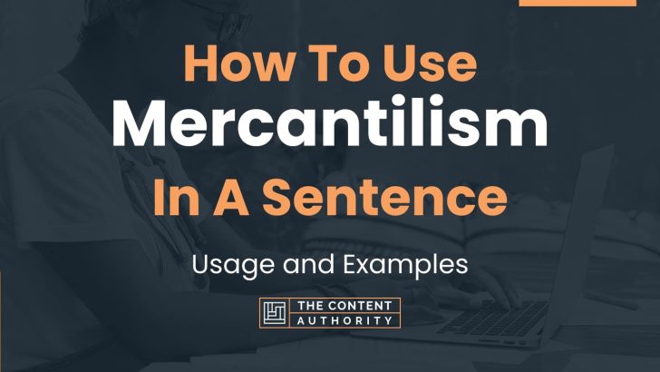 How To Use “Mercantilism” In A Sentence: Usage and Examples
