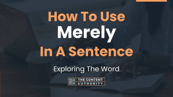 Merely Definition - Meaning And Usage In A Sentence
