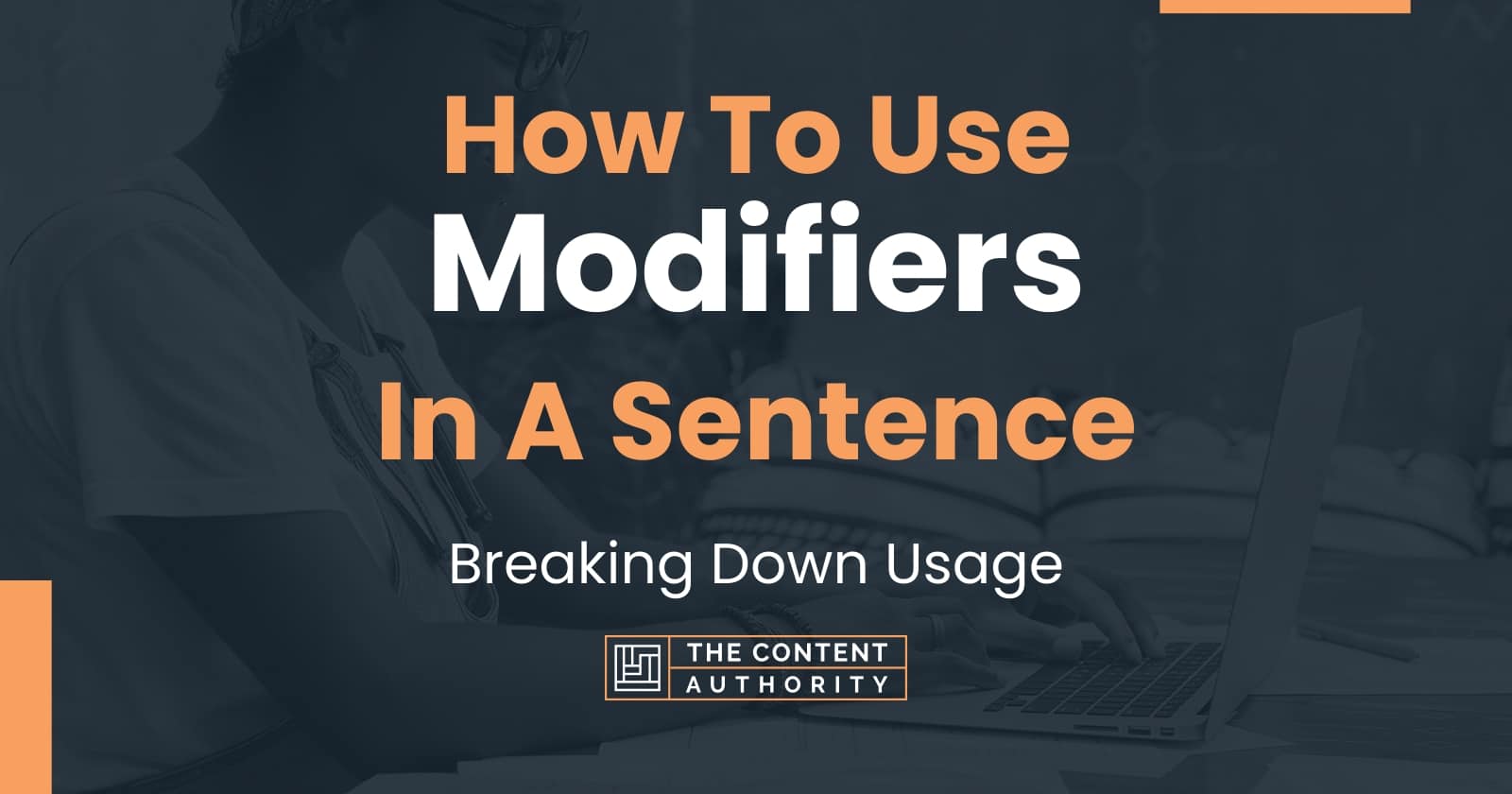 How To Use Modifiers In A Sentence Breaking Down Usage 