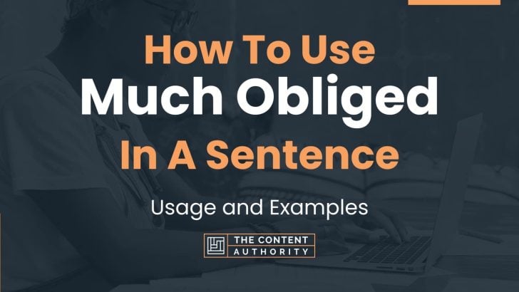 How To Use “Much Obliged” In A Sentence: Usage and Examples