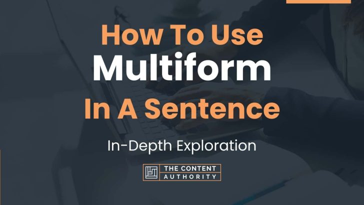 How To Use “Multiform” In A Sentence: In-Depth Exploration