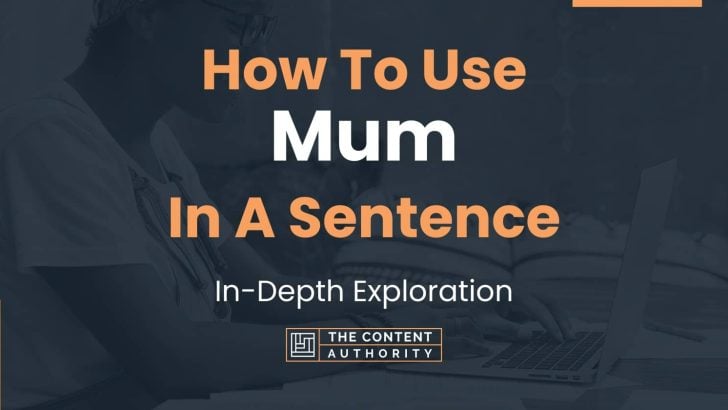 How To Use “Mum” In A Sentence: In-Depth Exploration
