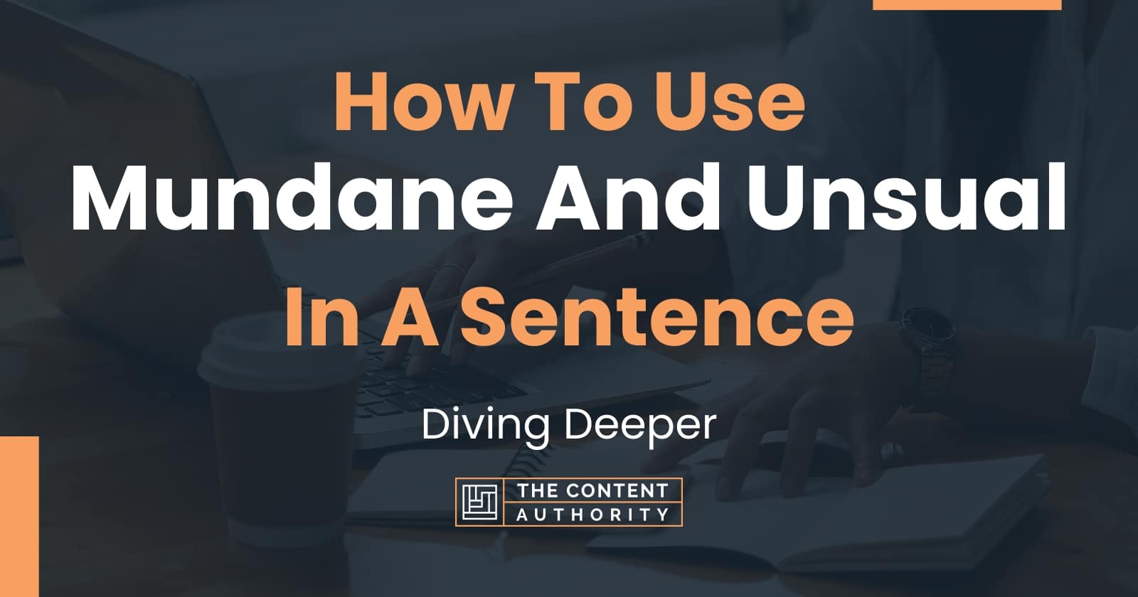 how-to-use-mundane-and-unsual-in-a-sentence-diving-deeper