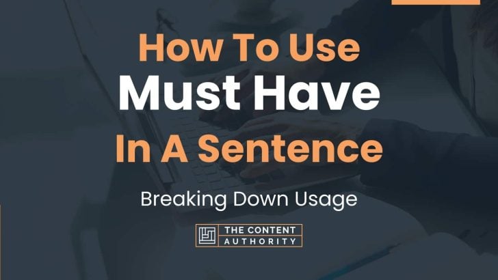 How To Use “Must Have” In A Sentence: Breaking Down Usage