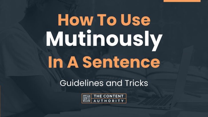 How To Use “Mutinously” In A Sentence: Guidelines and Tricks