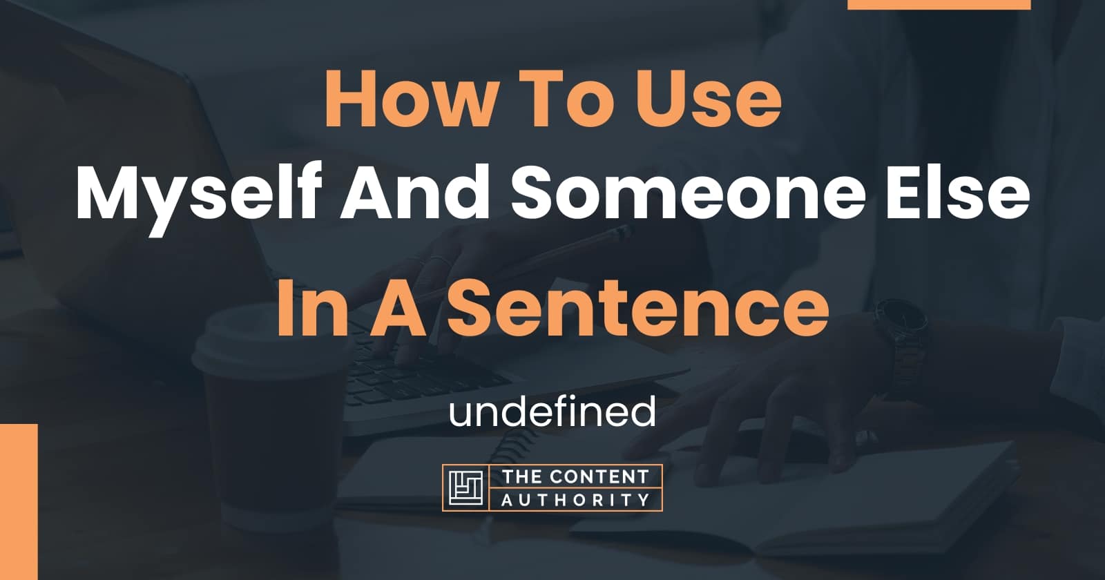 How To Use "Myself And Someone Else" In A Sentence undefined