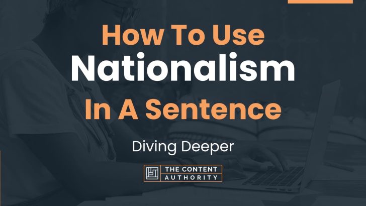 How To Use “Nationalism” In A Sentence: Diving Deeper