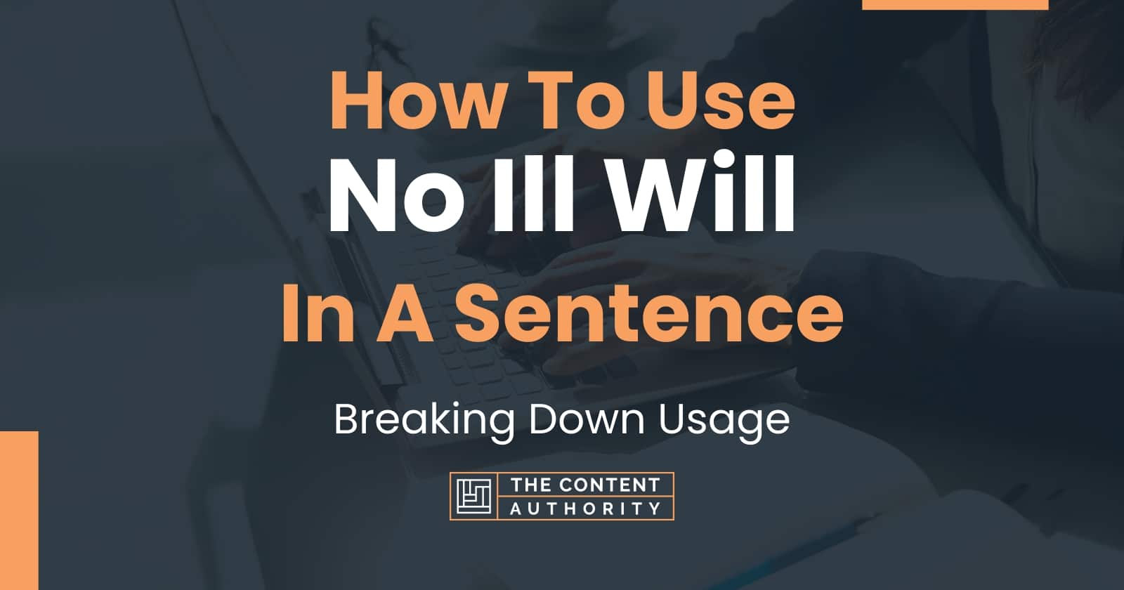 How To Use No Ill Will In A Sentence Breaking Down Usage