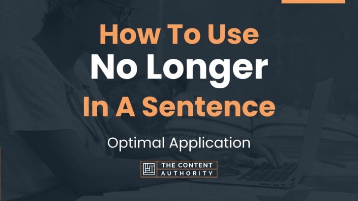 How To Use “No Longer” In A Sentence: Optimal Application