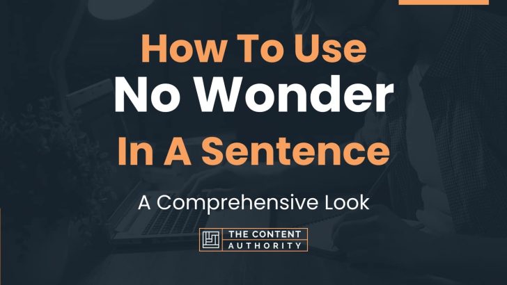 How To Use “No Wonder” In A Sentence: A Comprehensive Look