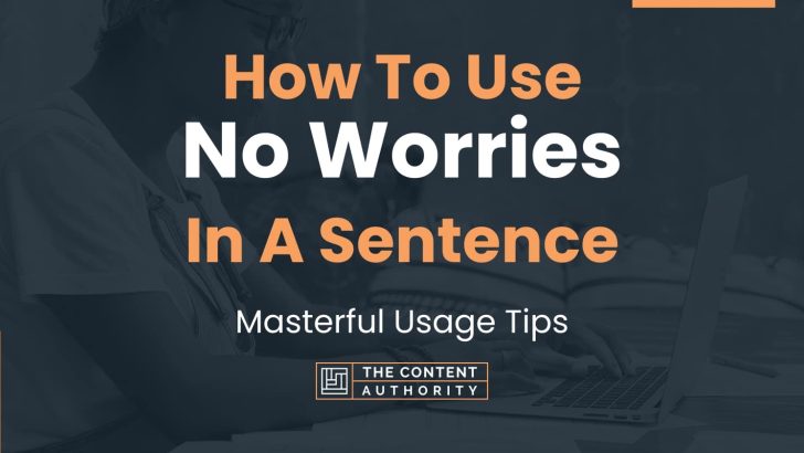 how-to-use-no-worries-in-a-sentence-masterful-usage-tips