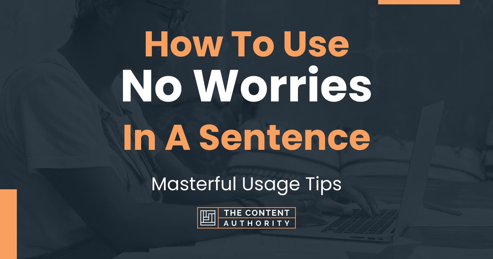 how-to-use-no-worries-in-a-sentence-masterful-usage-tips