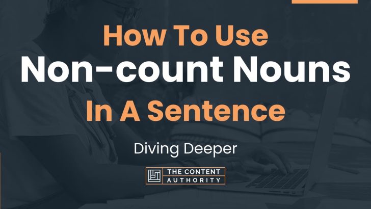 How To Use “Non-count Nouns” In A Sentence: Diving Deeper