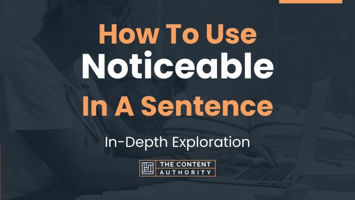 How To Use “Noticeable” In A Sentence: In-Depth Exploration