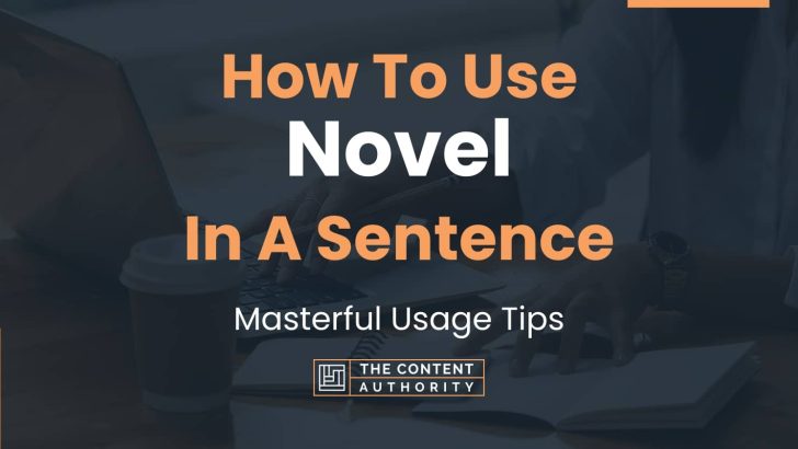 How To Use “Novel” In A Sentence: Masterful Usage Tips