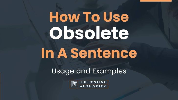How To Use “Obsolete” In A Sentence: Usage and Examples