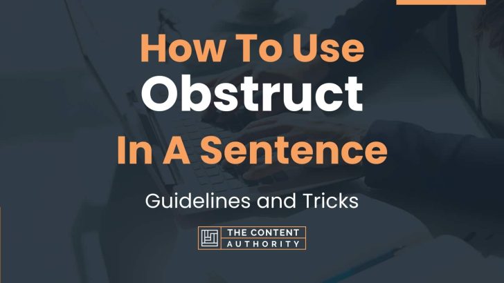 How To Use “Obstruct” In A Sentence: Guidelines and Tricks