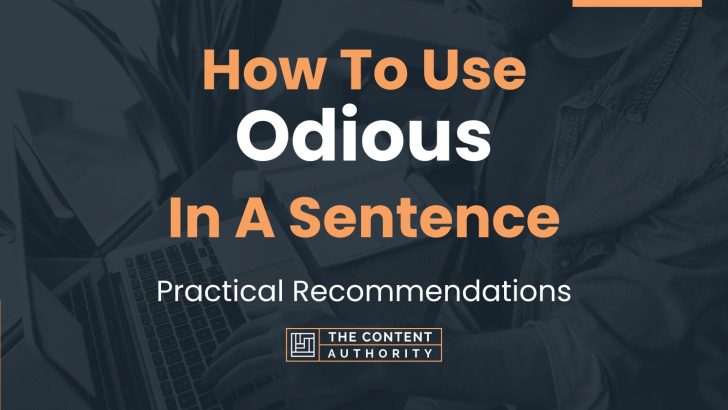 How To Use “Odious” In A Sentence: Practical Recommendations