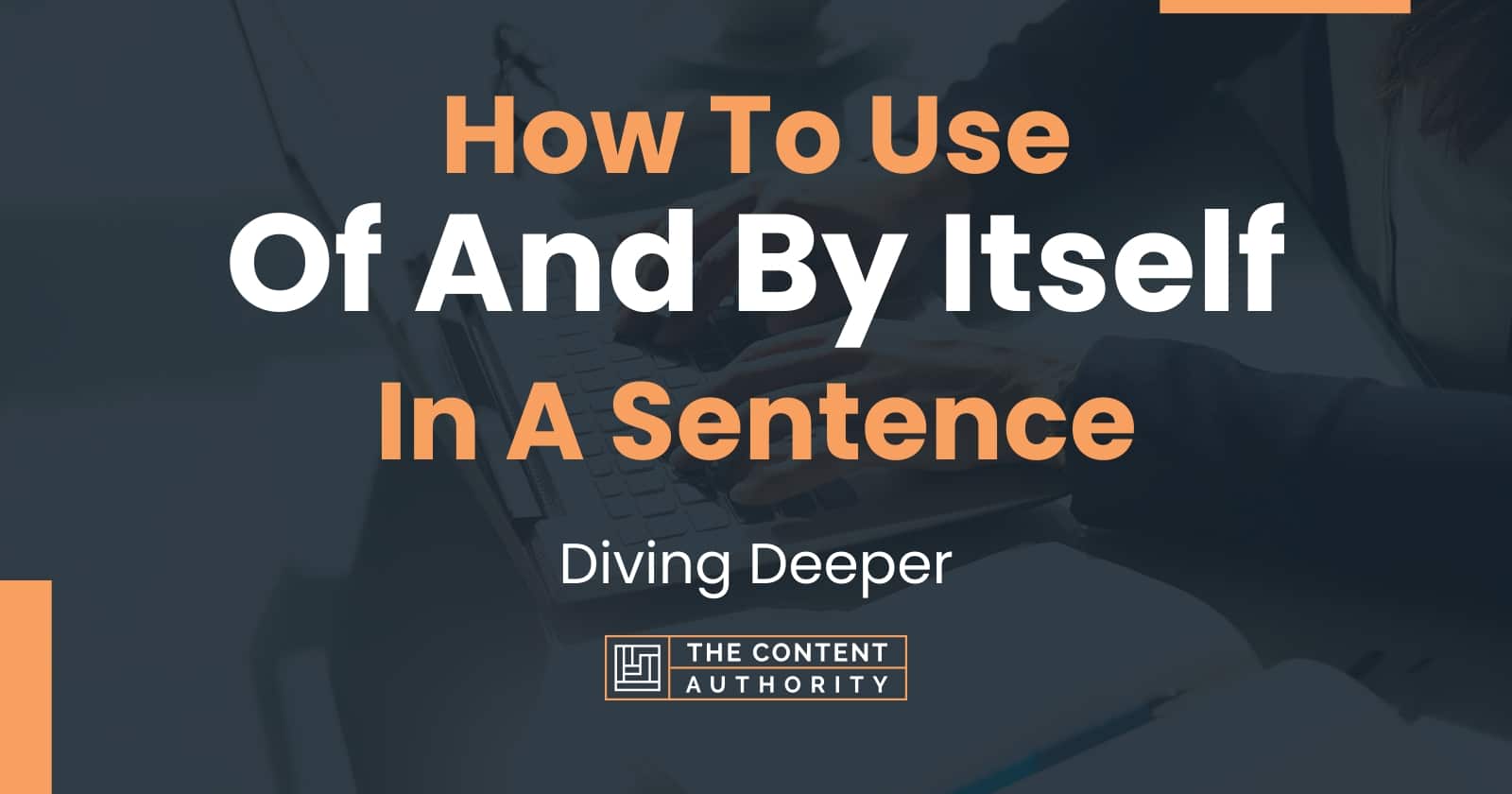 How To Use "Of And By Itself" In A Sentence Diving Deeper