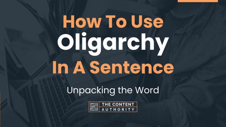 How To Use “Oligarchy” In A Sentence: Unpacking the Word