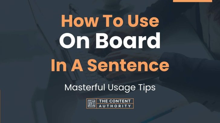 How To Use “On Board” In A Sentence: Masterful Usage Tips