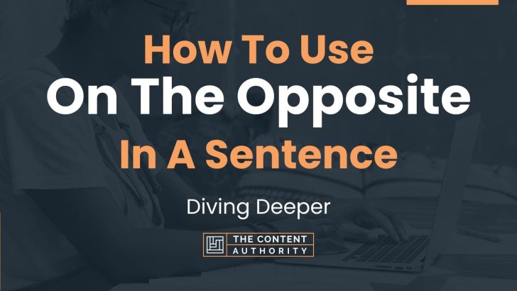 How To Use “On The Opposite” In A Sentence: Diving Deeper