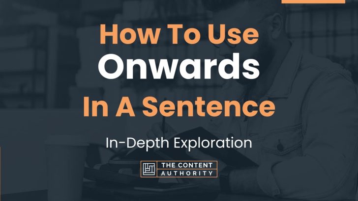 how-to-use-onwards-in-a-sentence-in-depth-exploration