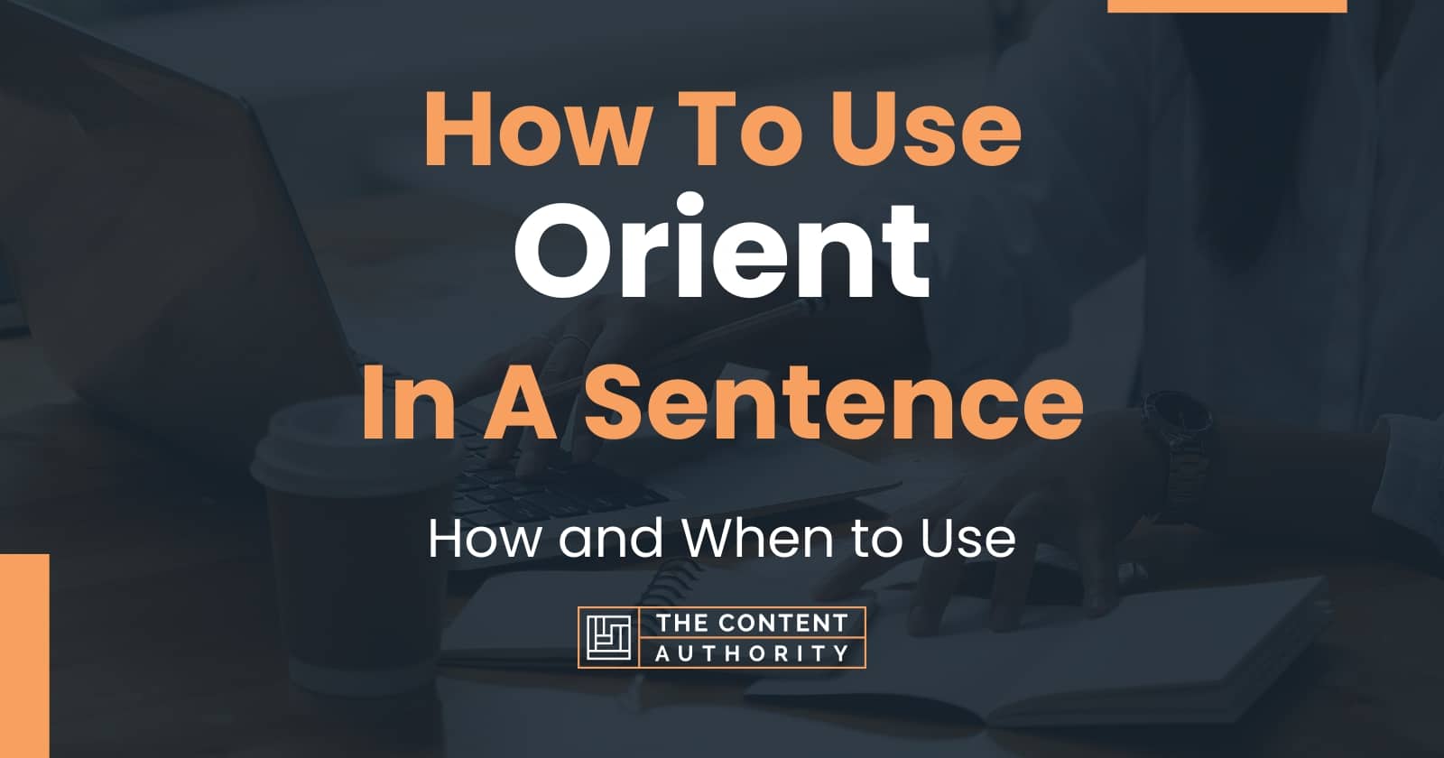 How To Use "Orient" In A Sentence How and When to Use
