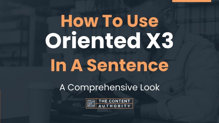 how-to-use-oriented-x3-in-a-sentence-a-comprehensive-look