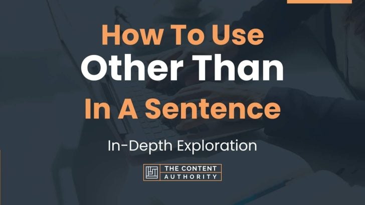 How To Use “Other Than” In A Sentence: In-Depth Exploration