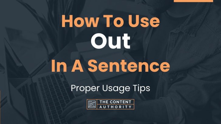 How To Use “Out” In A Sentence: Proper Usage Tips