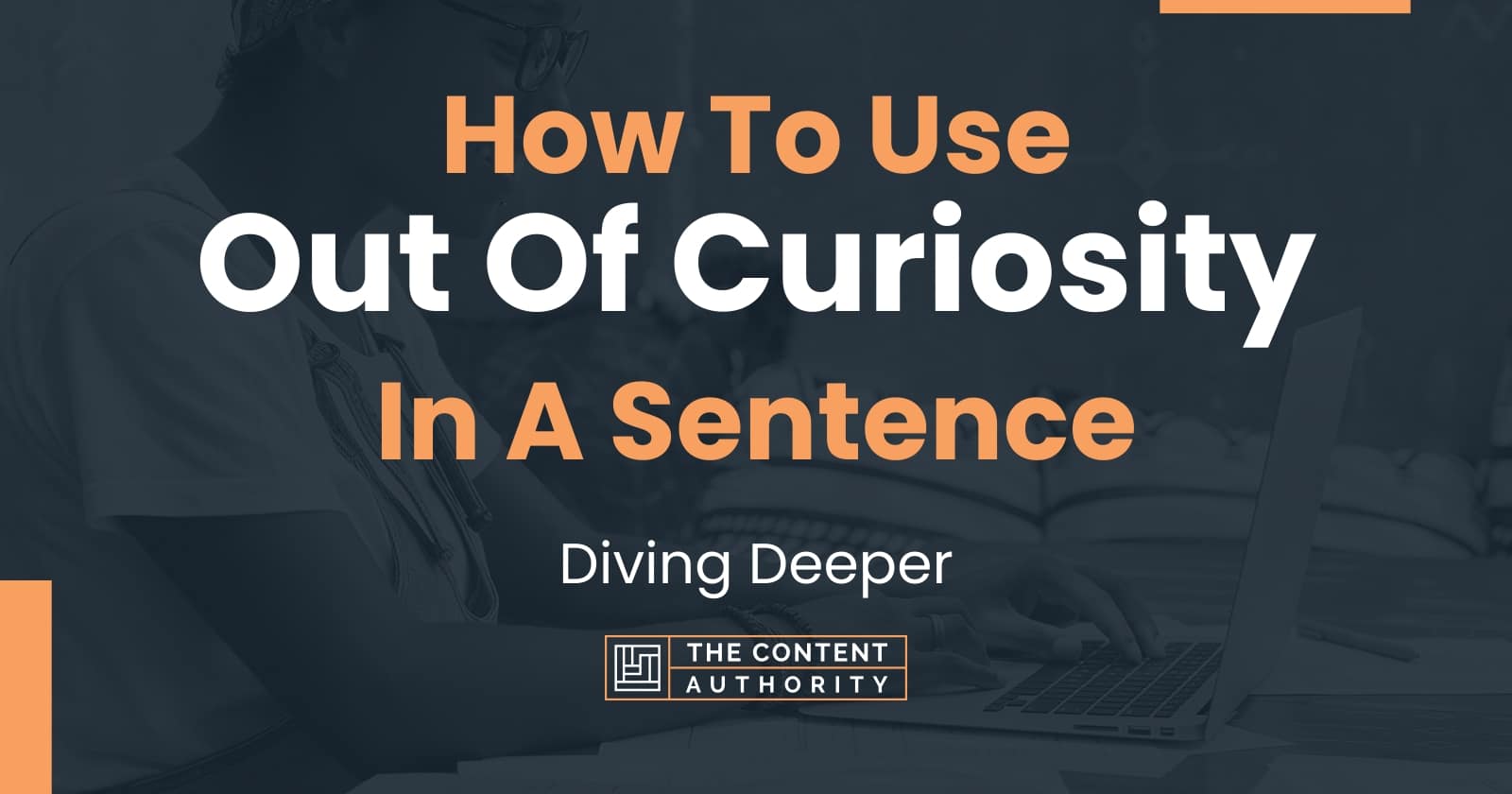 How To Use "Out Of Curiosity" In A Sentence: Diving Deeper