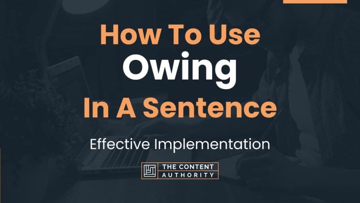 How To Use “Owing” In A Sentence: Effective Implementation