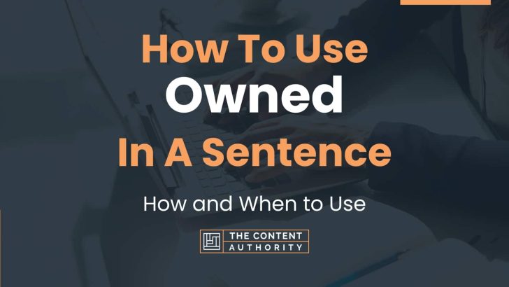 How To Use “Owned” In A Sentence: How and When to Use