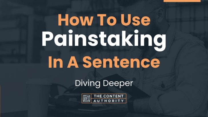 how-to-use-painstaking-in-a-sentence-diving-deeper