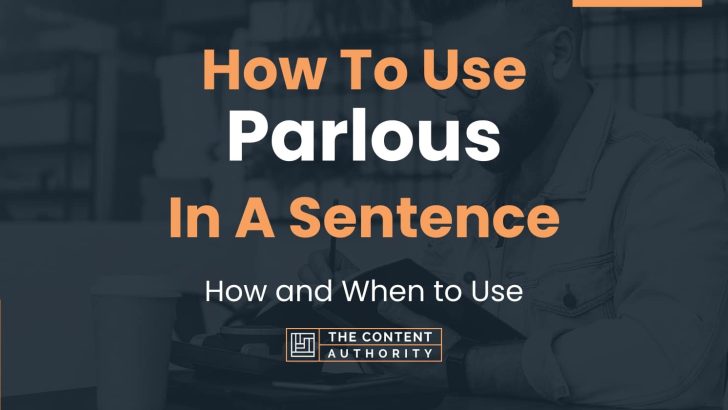 How To Use “Parlous” In A Sentence: How and When to Use