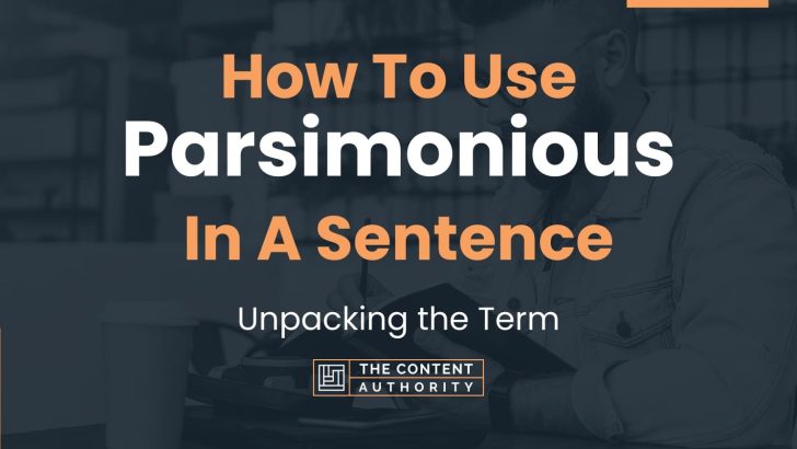 How To Use “Parsimonious” In A Sentence: Unpacking the Term