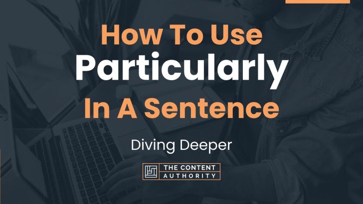 how-to-use-particularly-in-a-sentence-diving-deeper