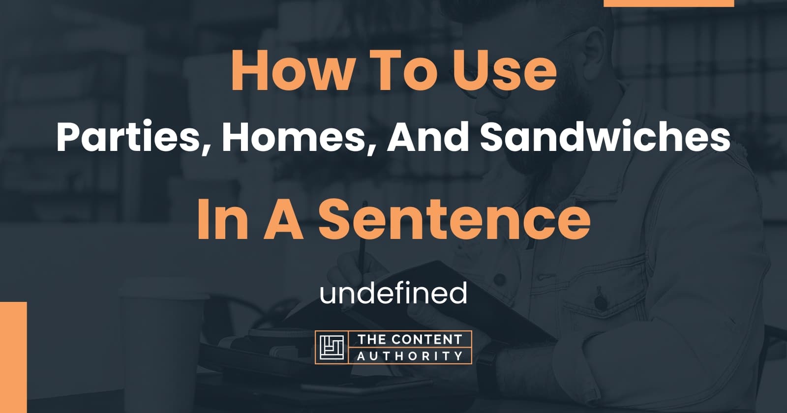 how-to-use-parties-homes-and-sandwiches-in-a-sentence-undefined