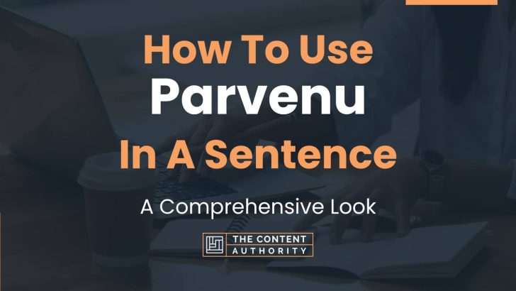 How To Use “Parvenu” In A Sentence: A Comprehensive Look