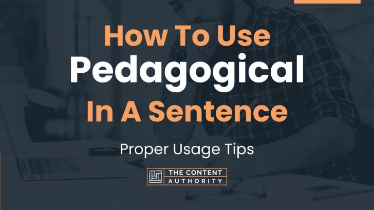 How To Use “Pedagogical” In A Sentence: Proper Usage Tips