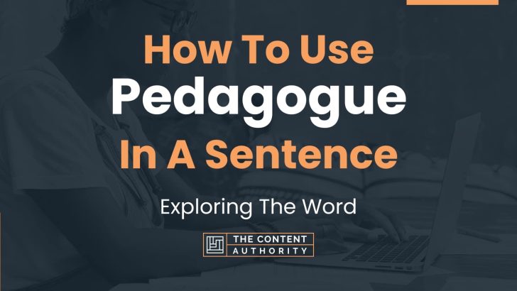 How To Use “Pedagogue” In A Sentence: Exploring The Word