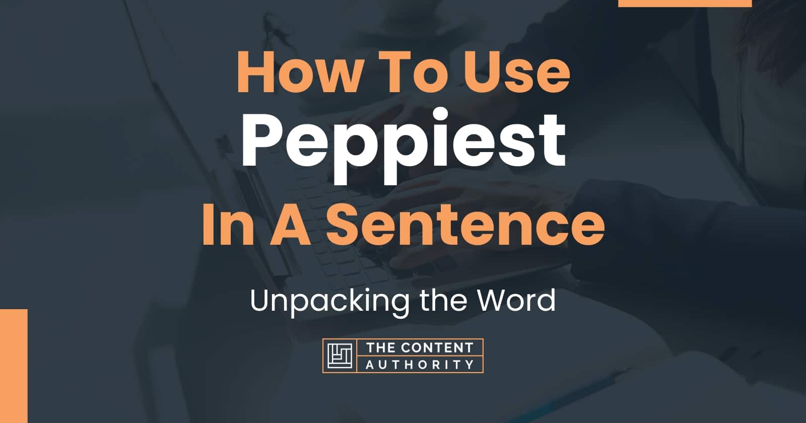 How To Use "Peppiest" In A Sentence Unpacking the Word