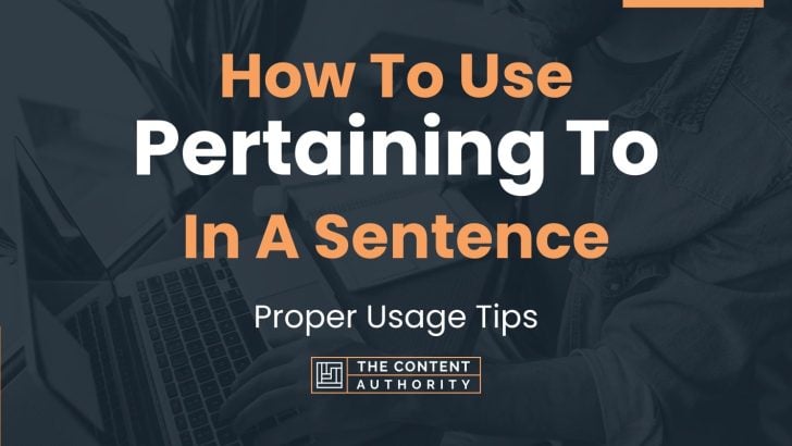 How To Use “Pertaining To” In A Sentence: Proper Usage Tips
