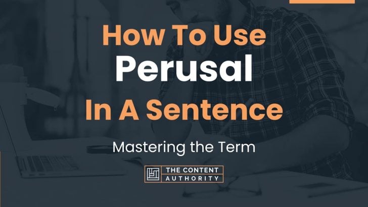 How To Use “Perusal” In A Sentence: Mastering the Term