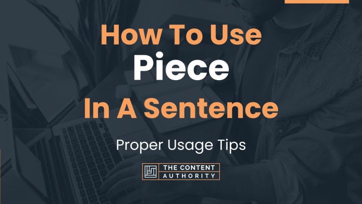 How To Use “Piece” In A Sentence: Proper Usage Tips