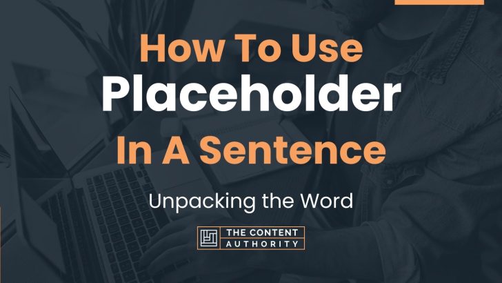 How To Use “Placeholder” In A Sentence: Unpacking the Word