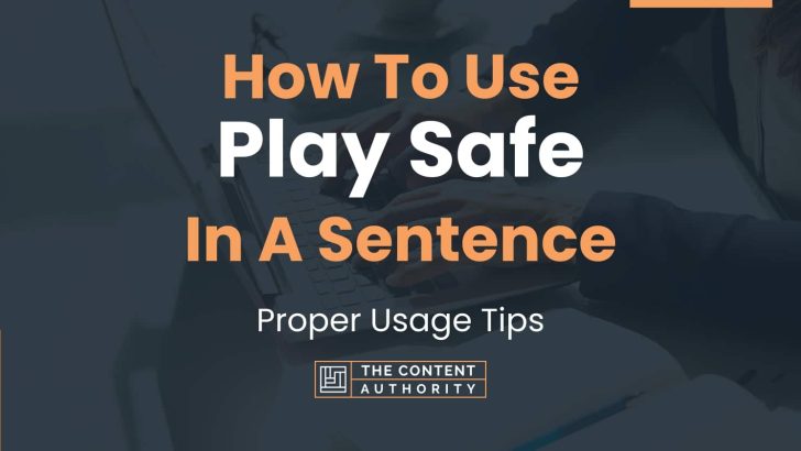How To Use “Play Safe” In A Sentence: Proper Usage Tips